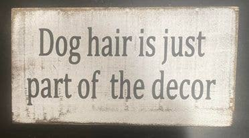 Dog Hair Is Just Part Of The Decor (size: 7" x 14")