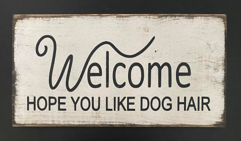 Welcome Hope You Like Dog Hair (size: 7" x 14")