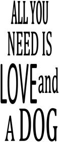 All You Need Is Love And A Dog (size: 10" x 20")