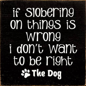 If Slobering On Things Is Wrong I Don't Want To Be Right (Color: Old Black)