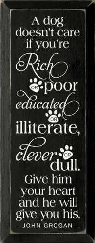 A Dog Doesn't Care Rich Poor Wood Sign