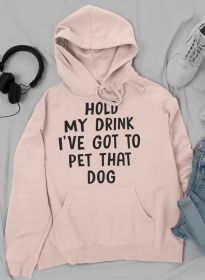 Hold My Drink I've Got To Pet That Dog Hoodie (Color: Heather Prism Peach, size: small)