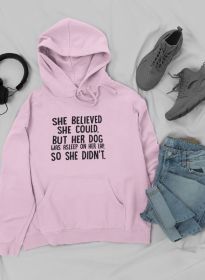 She Believed She Could But Her Dog Was Asleep On Her Lap Hoodie (Color: Pink, size: large)